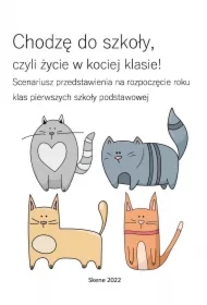 Chodzę do szkoły, czyli życie w kociej klasie! Scenariusz przedstawienia na rozpoczęcie roku klas pierwszych SP