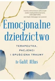 Emocjonalne dziedzictwo. Terapeutka, pacjenci i spuścizna traumy