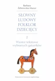 Wzorce tekstowe wybranych gatunków. Słowny ludowy folklor dziecięcy. Tom 2