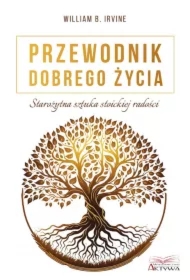 Przewodnik dobrego życia. Starożytna sztuka stoickiej radości