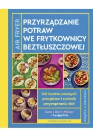 AirFryer. Przyrządzanie potraw we frytkownicy