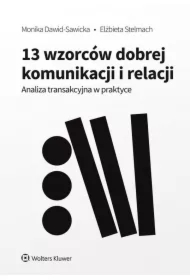 13 wzorców dobrej komunikacji i relacji. Analiza transakcyjna w praktyce