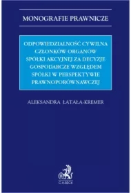 Odpowiedzialność cywilna członków organów spółki akcyjnej za decyzje gospodarcze względem spółki w perspektywie prawnoporównawczej