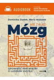 Nie tylko mózg. Opowieść psychiatry o ludzkim umyśle