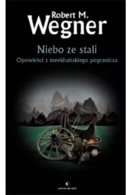 Niebo ze stali. Opowieści z meekhańskiego pogranicza. Tom 3