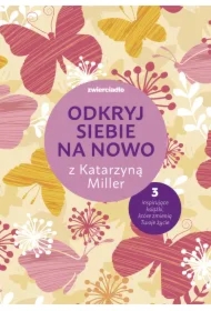 Pakiet Odkryj siebie na nowo z Katarzyną Miller: Daj się pokochać dziewczyno, Nie bój się życia, To twoje życie, pokochaj je