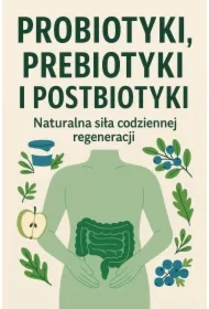 Probiotyki, prebiotyki i postbiotyki. Naturalna siła codziennej regeneracji
