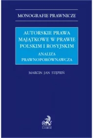 Autorskie prawa majątkowe w prawie polskim i rosyjskim. Analiza prawnoporównawcza