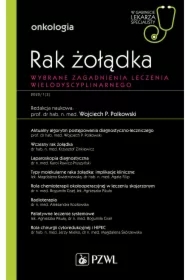 Rak żołądka. Wybrane zagadnienia leczenia wielodyscyplinarnego. Onkologia. W gabinecie lekarza specjalisty