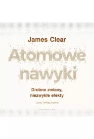 Atomowe nawyki. Drobne zmiany, niezwykłe efekty