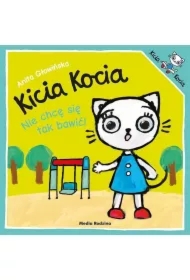 Kicia Kocia. Nie chcę się tak bawić!