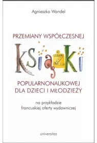 Przemiany współczesnej książki popularnonaukowej dla dzieci i młodzieży (na przykładzie francuskiej