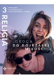 Religia 3. Droga do dojrzałej miłości. Podręcznik dla trzeciej klasy szkoły branżowej 1 stopnia