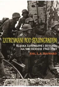 Zatrzymani pod Stalingradem. Klęska Luftwaffe i Hitlera na wschodzie 1942-1943