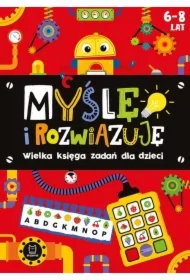 Myślę i rozwiązuję. Wielka księga zadań dla dzieci 6-8 lat