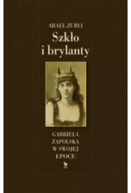 Szkło i brylanty. Gabriela Zapolska w swojej epoce