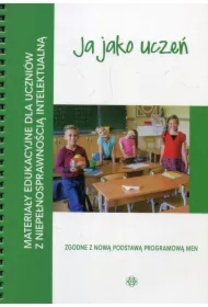 Ja jako uczeń. Materiały edukacyjne dla uczniów z niepełnosprawnością intelektualną