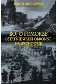 Bój o Pomorze. Ostatnie walki obronne na wschodzie