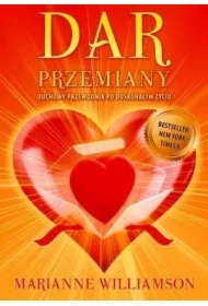 Dar Przemiany. Duchowy przewodnik po doskonałym życiu