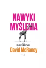 Nawyki myślenia. Zaskakująca wiedza naukowa o opiniach, przekonaniach i perswazji.