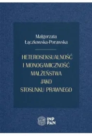 Heteroseksualność i monogamiczność małżeństwa jako stosunku prawnego