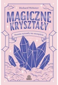 Magiczne kryształy. Proste rytuały na szczęście