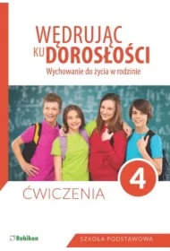 Wędrując ku dorosłości. Wychowanie do życia w rodzinie. Ćwiczenia dla klasy 4 szkoły podstawowej
