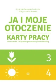 Ja i moje otoczenie. Karty pracy dla uczniów z niepełnosprawnością intelektualną. Część 3 i 4