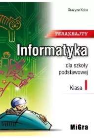 Teraz bajty. Klasa 1. Informatyka dla szkoły podstawowej