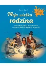 Moja wielka rodzina. Czyli dokąd sięgają nasze korzenie i czy przeszłość ma wpływ na przyszłość