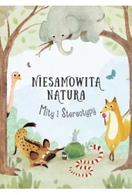 Niesamowita Natura. Mity i Stereotypy