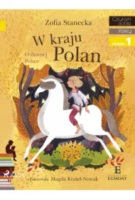 W kraju Polan. O dawnej Polsce. Czytam sobie. Poziom 1
