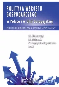 Polityka wzrostu gospodarczego w Polsce i w Unii Europejskiej. Polityka ekonomiczna a wzrost gospodarczy
