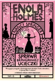 Sprawa brawurowej ucieczki. Enola Holmes. Tom 8