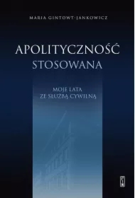 Apolityczność stosowana. Moje lata ze służbą cywilną