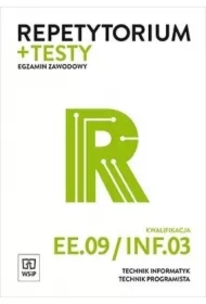 Repetytorium i testy egzaminacyjne. Technik informatyk/technik programista. Kwalifikacja EE.09/INF.03. Egzamin zawodowy Szkoły ponadgimnazjalne i ponadpodstawowe