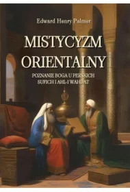 Mistycyzm orientalny. Poznanie Boga u perskich sufich i Ahl-i Wahdat