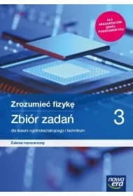 Zrozumieć fizykę 3. Zbiór zadań dla liceum ogólnokształcącego i technikum. Zakres rozszerzony. Szkoły ponadpodstawowe
