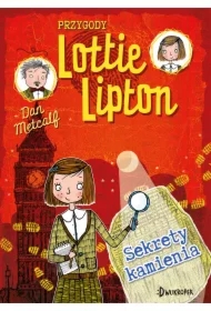 Sekrety kamienia. Przygody Lottie Lipton. Tom 2