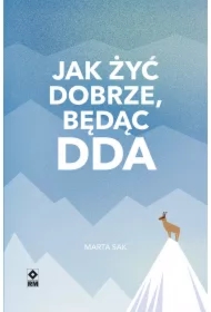 Jak żyć dobrze, będąc DDA