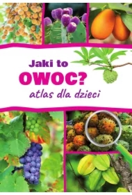 Jaki to owoc? Atlas dla dzieci