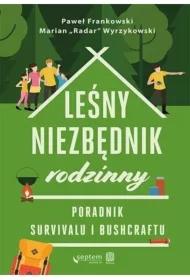 Leśny niezbędnik rodzinny. Poradnik survivalu i bushcraftu