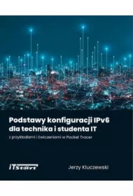 Podstawy konfiguracji IPv6 dla technika i studenta IT z przykładami i ćwiczeniami w Packet Tracer