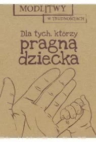 Modlitwy w... Dla tych, którzy pragą dziecka