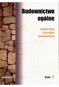 Materiały i wyroby budowlane. Budownictwo ogólne. Tom 1