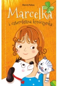 Marcelka i czterolistna koniczynka. Marcelka. Tom 3