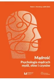 Mądrość. Psychologia mądrych myśli, słów i czynów