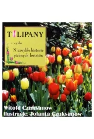 Tulipany z cyklu Niezwykłe historie pięknych kwiatów