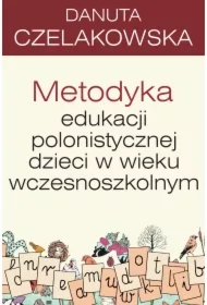 Metodyka edukacji polonistycznej dzieci w wieku wczesnoszkolnym