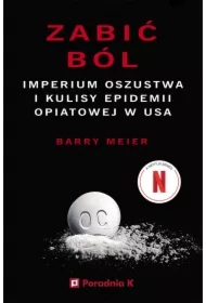 Zabić ból. Imperium oszustwa i kulisy epidemii opatowej w USA